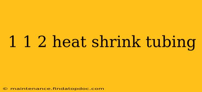 1 1 2 heat shrink tubing