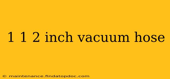 1 1 2 inch vacuum hose