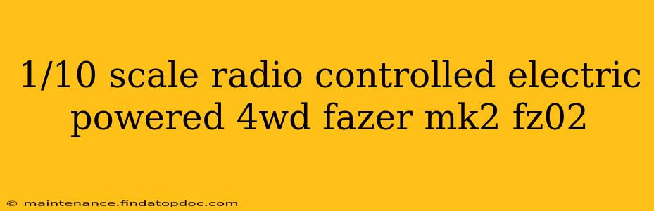 1/10 scale radio controlled electric powered 4wd fazer mk2 fz02