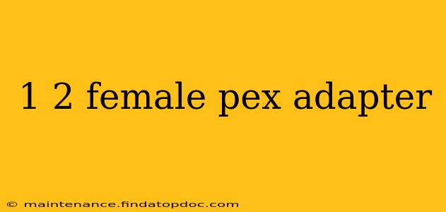 1 2 female pex adapter