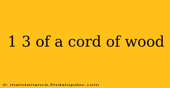 1 3 of a cord of wood