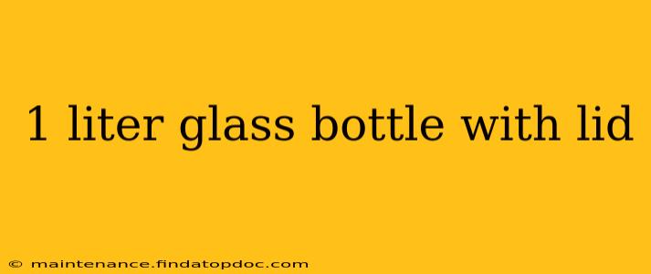 1 liter glass bottle with lid