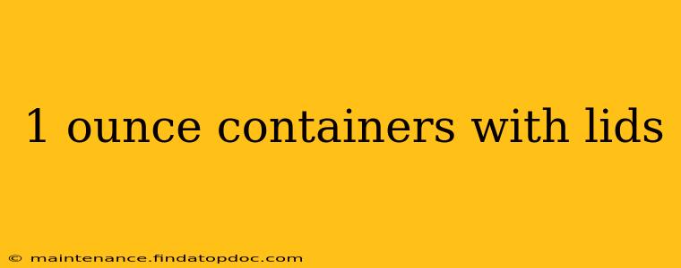 1 ounce containers with lids