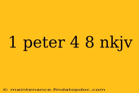 1 peter 4 8 nkjv