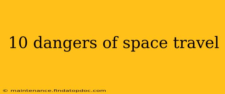 10 dangers of space travel
