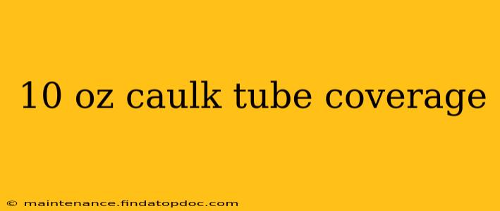 10 oz caulk tube coverage