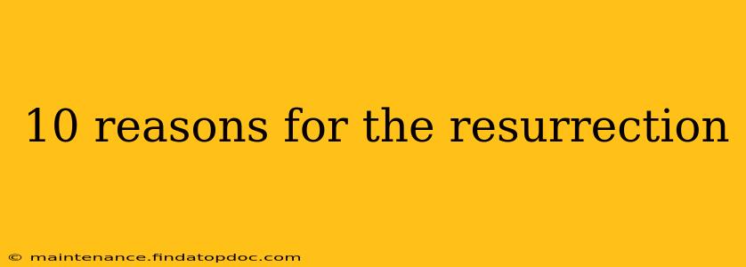 10 reasons for the resurrection