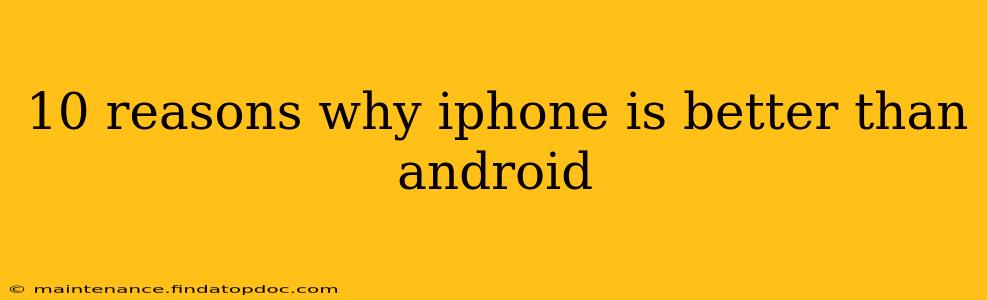 10 reasons why iphone is better than android