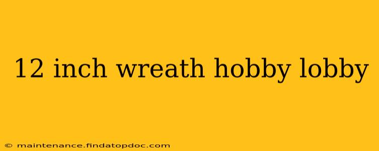 12 inch wreath hobby lobby