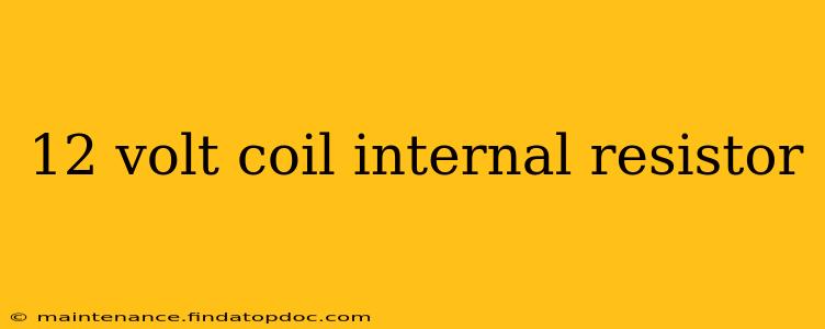 12 volt coil internal resistor