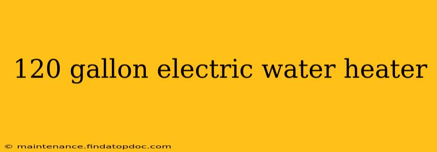 120 gallon electric water heater