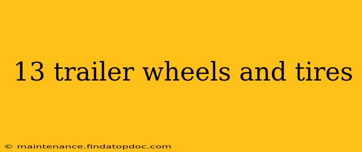 13 trailer wheels and tires