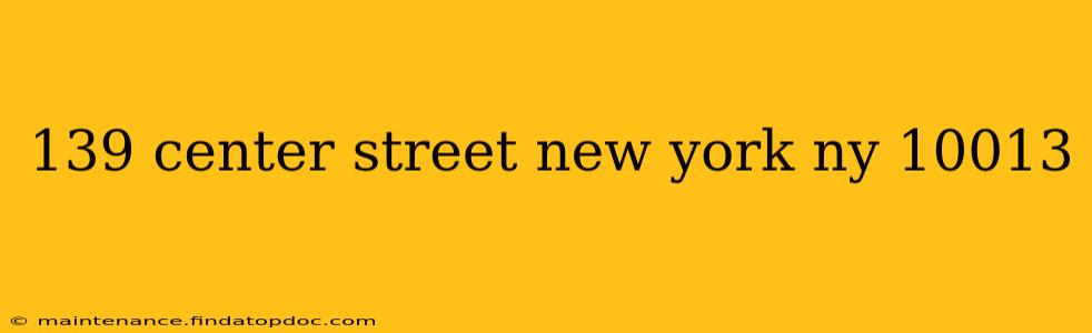 139 center street new york ny 10013