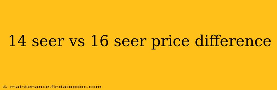 14 seer vs 16 seer price difference
