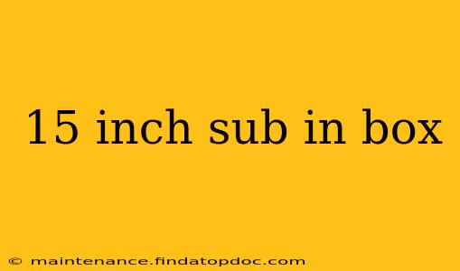 15 inch sub in box