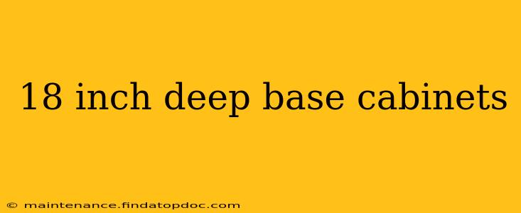 18 inch deep base cabinets