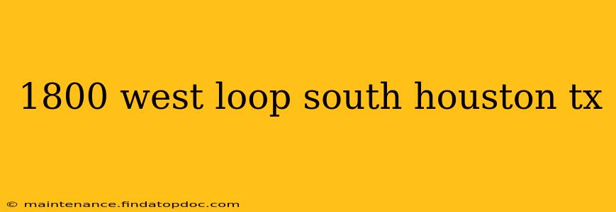 1800 west loop south houston tx
