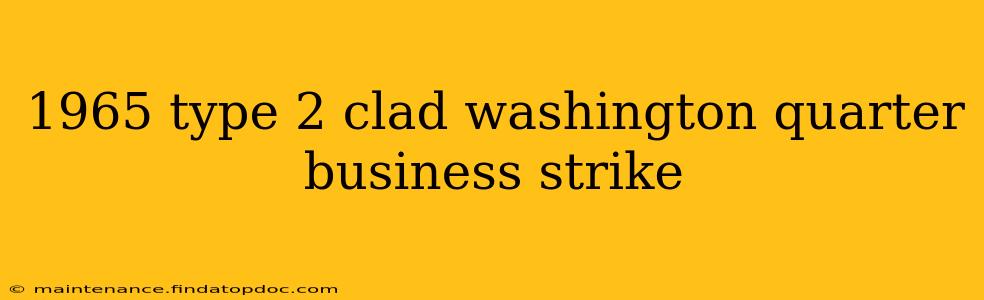 1965 type 2 clad washington quarter business strike