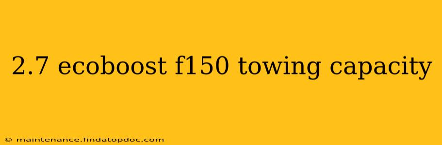 2.7 ecoboost f150 towing capacity