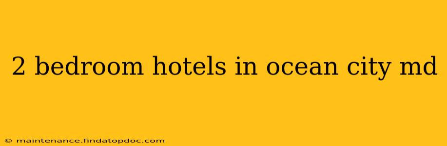 2 bedroom hotels in ocean city md