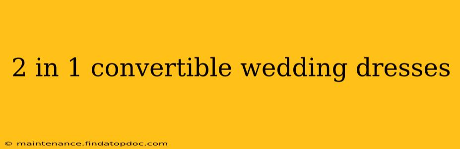 2 in 1 convertible wedding dresses