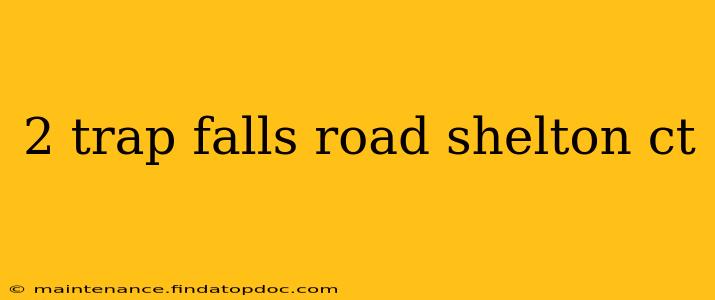 2 trap falls road shelton ct