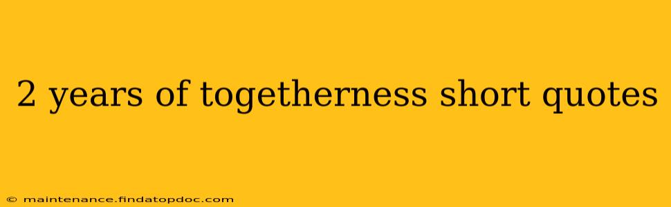 2 years of togetherness short quotes