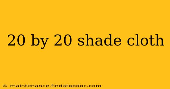 20 by 20 shade cloth
