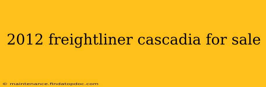 2012 freightliner cascadia for sale