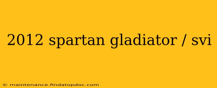 2012 spartan gladiator / svi