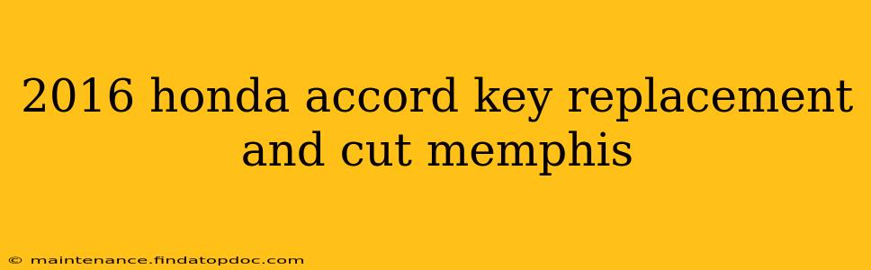 2016 honda accord key replacement and cut memphis