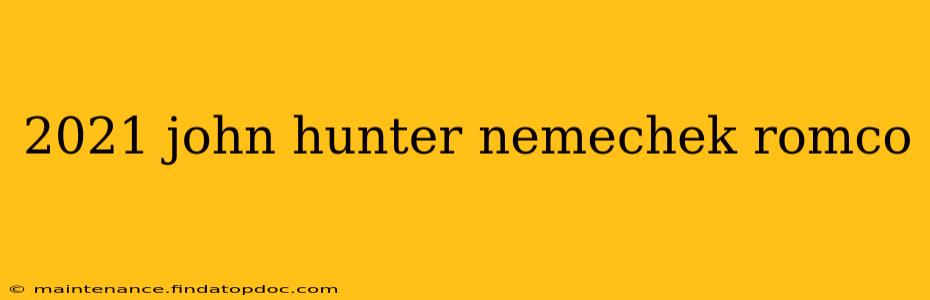 2021 john hunter nemechek romco