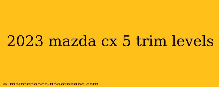2023 mazda cx 5 trim levels