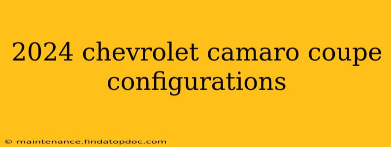 2024 chevrolet camaro coupe configurations