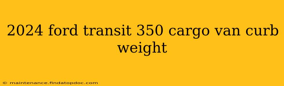 2024 ford transit 350 cargo van curb weight