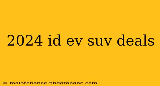 2024 id ev suv deals