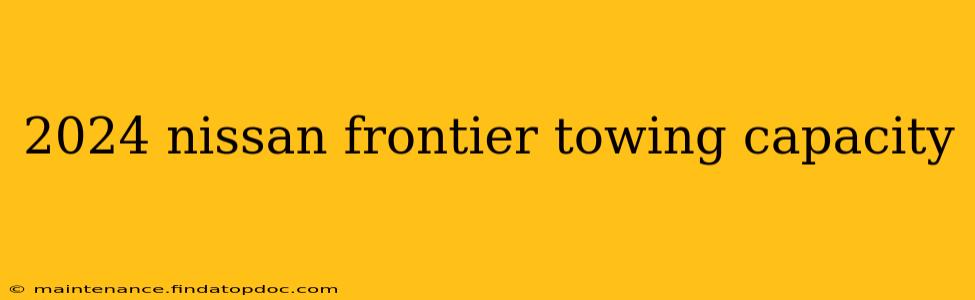2024 nissan frontier towing capacity