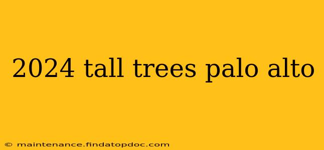 2024 tall trees palo alto