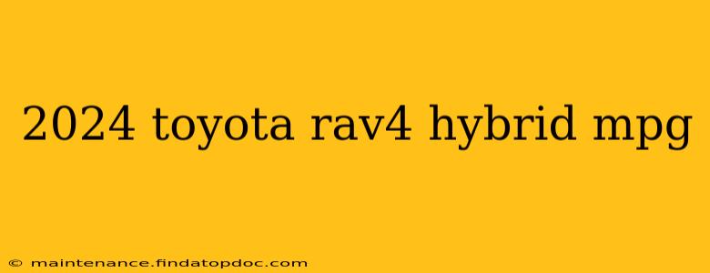 2024 toyota rav4 hybrid mpg