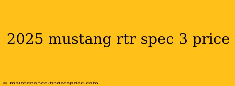 2025 mustang rtr spec 3 price