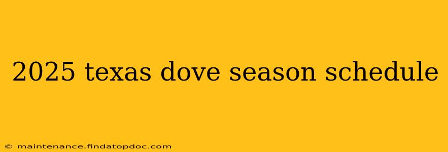 2025 texas dove season schedule