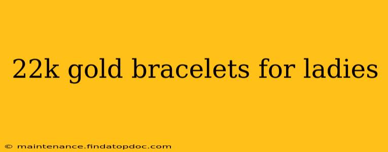 22k gold bracelets for ladies