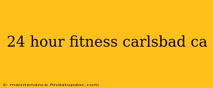 24 hour fitness carlsbad ca