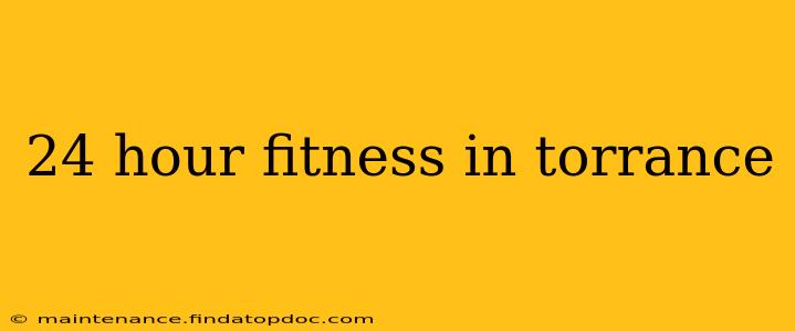 24 hour fitness in torrance