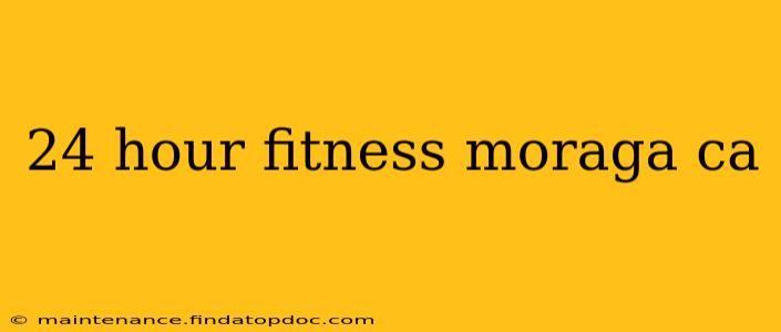 24 hour fitness moraga ca