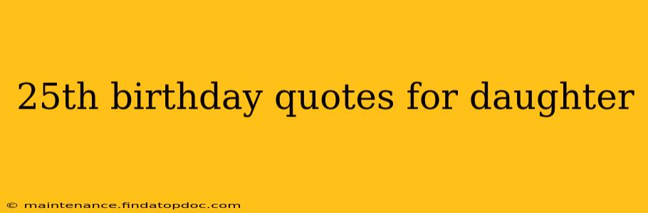 25th birthday quotes for daughter