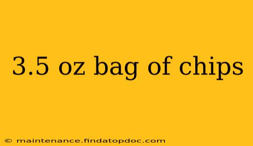 3.5 oz bag of chips