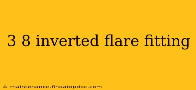 3 8 inverted flare fitting