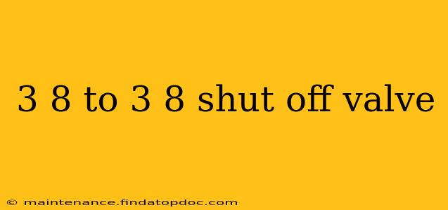 3 8 to 3 8 shut off valve