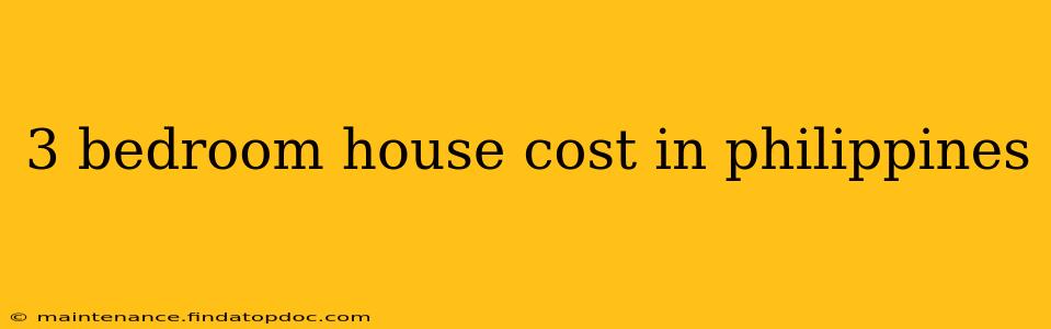 3 bedroom house cost in philippines